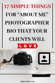 17 Simple Things For About Me Photographer Bio That Your Clients Will Love Photographer Bio Bio For Photography Page Bio Ideas
