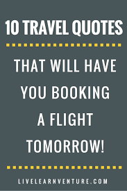 10 Travel Quotes That Will Have You Booking A Flight Tomorrow Live Learn Venture Solo Travel Quotes Travel Quotes Flight Quotes