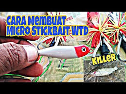 Cara Mudah Membuat Micro Stickbait Wtd Untuk Mancing Ultralight Youtube Wtd Ultralight Micro