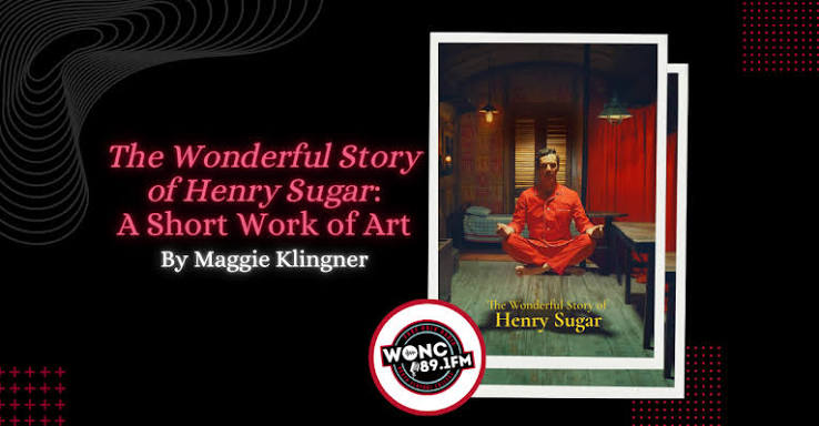 The Wonderful Story of Henry Sugar: A Short Work of Art