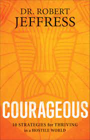 Robert jeffress book of revelation. Courageous 10 Strategies For Thriving In A Hostile World Jeffress Dr Robert 9780801075391 Amazon Com Books