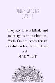 These 100 best marriage quotes will inspire you to push for your marriage to last and to become whether you need marriage advice for newlyweds, are wondering what makes a good marriage, or. 52 Funny Marriage Quotes Kiss The Bride Magazine