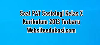 Kunci jawaban dan soal pat sosiologi kelas 10. Soal Pat Sosiologi Kelas 10 K13 Dan Jawaban Tahun 2021