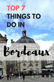 Top Seven Things To Do In Bordeaux France Italian Belly Expat In Italy Blog Bordeaux Bordeaux France Weather In France