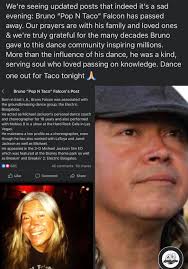 🙏pina Diana Wolgamott Eileen Falcon Pina ❤️ sad We're seeing updated posts  that indeed it's evening: Bruno "Pop N Tao" Falcon has passed away. Our  prayers are with his family and loved
