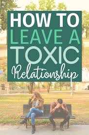 How does one get out of a toxic relationship? How To Leave A Toxic Relationship For Good But First Joy