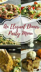 Start with easy appetizers if you wish. Elegant Dinner Party Menu A Dish Of Daily Life