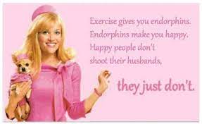 Happy people just don't kill their husbands, they just don't. Endorphins Make You Happy Legally Blonde Quotes Blonde Quotes Legally Blonde