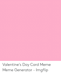 Valentine S Day Card Meme Meme Generator Imgflip Meme On Me Me Croissant vine valentine card meme imgflip.