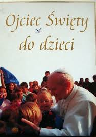 Zebrane w jednej książeczce słowa, którymi modlił się jan paweł ii. Ojciec Swiety Do Dzieci Jan Pawel Ii Ksiazka W Lubimyczytac Pl Opinie Oceny Ceny