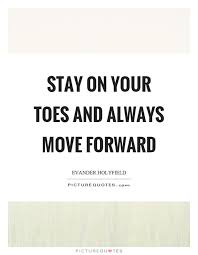 Progress Reflect Stay On Your Toes And Always Move Forward Inspirational Quotes Moving Forward Quotes Inspirational Quotes Me Quotes