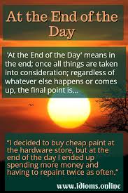 Check spelling or type a new query. At The End Of The Day Idioms Online