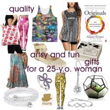 Birthday Gift For 25 Year Old Woman Quality Artsy And Fun Gifts For A 25 Year Old Woman Women Birthday Woman Old Women
