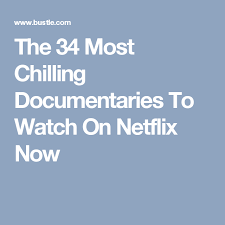 The 34 Most Chilling Documentaries To Watch On Netflix Now Documentaries Netflix Intellegence