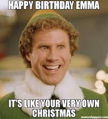 Happy Birthday Emma It 39 S Like Your Very Own Christmas Christmas Memes Funny Movie Quotes Buddy The Elf