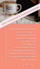 Build a routine that works for you and remember that waking up with the sunrise is a gift, not a chore. How To Become A Morning Person 11 Tricks To Try Today Career Contessa