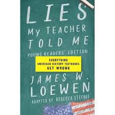 Lies My Teacher Told Me Everything American History Textbooks Get Wrong Hardcover Walmart Com In 2020 History Textbook Young Reader My Teacher