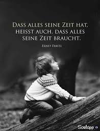 Alles Hat Und Braucht Seine Zeit Weisheiten Zitate Spruche Zitate Zitate