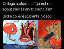 Dopl3r Com Memes College Professors Complains About Their Salary To Their Class Broke College Students In Dept Let Me Pressf On The Worlds Smallest Keyboard Oh Boo Hoo