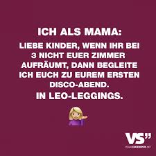 Ich Als Mama Liebe Kinder Wenn Ihr Bei 3 Nicht Eure Zimmer Aufraumt Dann Begleite Ich Euch Zu Eurem Ersten Disco Abend In Leo Leggings Visual Statements Lustige Spruche Witzige Spruche Spruche