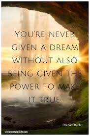 You Re Never Given A Dream Without Also Being Given The Power To Make It True Live Your Dream Created Lif Frustration Quotes Frustration Inspirational Quotes