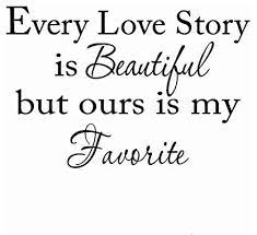 Download our love story is my favourite svg love quote svg (74340) today! Every Love Story Is Beautiful But Ours Is My Favorite Wall Decal Contemporary Wall Decals By Vwaq Houzz