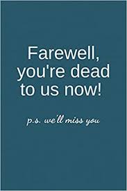 Meme creator funny please don t leave us we will miss you. Amazon Com Farewell You Re Dead To Us Now P S We Ll Miss You Blank Lined Notebook Funny Farewell Gifts For Coworkers Boss Colleague Leaving Work For A New Job Retirement Gift Ideas For Men