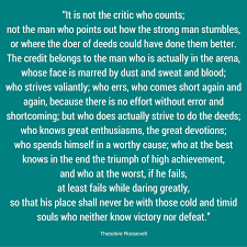 She also used a somewhat abbreviated version of the quote in her march 2012 ted talk listening to shame, and subsequently as the inspiration for the title of her book, daring greatly (2012).36. Quote Theodore Roosevelt