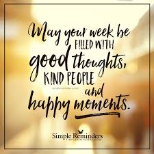 Fill Your Week With Happy Moments By Unknown Author Happy Day Quotes Wonderful Day Quotes Happy Monday Quotes
