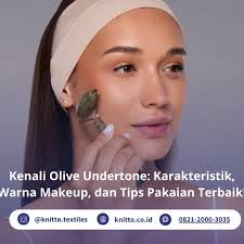 5 Ciri Olive Undertone: Ini Panduan Makeup serta Outfit Paling Sesuai