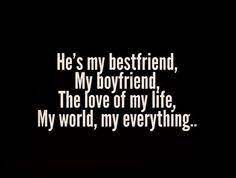  He S My Bestfriend My Boyfriend The Love Of My Life My World My Everything Love Boyfriend Love Of My Life Love Quotes For Boyfriend