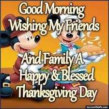 Wishing all my family and friends a happy thanksgiving. Good Morning Wishing All My Friends And Family A Thanksgiving Good Morning Thanksgiving Pictures Happy Tha Morning Wish Good Morning Wishes Good Morning Happy