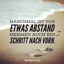 Manchmal Ist Von Etwas Abstand Nehmen Auch Ein Schritt Nach Vorn Motivation Mindset Zwischenmenschlich Lebensweisheiten Schone Spruche