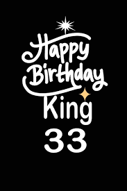 Maybe you would like to learn more about one of these? Happy Birthday King 33 Funny And Cute Blank Lined Journal Notebook Diary Planner Happy 33rd Thirty Third Birthday Gift For Thirty Three Year Old And Husband Publishing Nabuti 9781081289430 Amazon Com Books