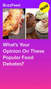 What S Your Opinion On These Popular Food Debates Food Popular Recipes Food Quiz