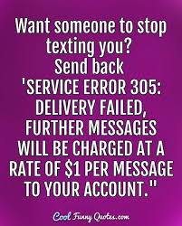 I gave him a glass of water. Want Someone To Stop Texting You Send Back Service Error 305 Delivery Failed