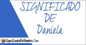 Significado De Daniela Descubre Todo Acerca De Este Nombre