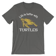 Life Is Better With Turtles Unisex T Shirt Sea Turtle T Shirts Turtle T Shirts Activist Shirt Turtle Lovers Marine Biologist