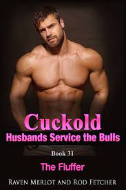 Cuckold Husbands Service the Bulls - Book 31: The Fluffer by Raven Merlot |  Goodreads