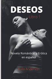 Amazon.com: DESEOS (libro 1) Novela Romántica y Erótica en español: ¡Placer  sexual, seducción e infidelidad! (Spanish Edition): 9798685463784:  Anderson, Yulia: Books