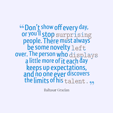 Baltasar Gracian S Quote About Don T Show Off Every Day