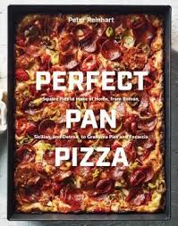 Perfect Pan Pizza Detroit Roman Sicilian Foccacia And Grandma Pies To Make At Home By Peter Reinhart Goodreads Pan Pizza Grandma Pie Focaccia