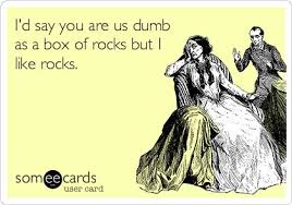 I'd say you are us dumb as a box of ...