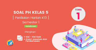 Pilihlah jawaban terbaik, beri tanda silang (x) pada huruf a, b, c atau d! Soal Ph Kelas 5 Tema 1 K13 Revisi Terbaru Dan Kunci Jawaban Katulis