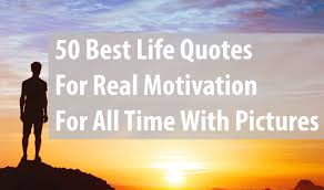 They can guide your life, love and career. Life Quotes 50 Best Quotes For Real Motivation In Life With Pictures