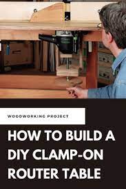How To Build A Diy Clamp On Router Table Router Table Diy Router Table Plunge Router