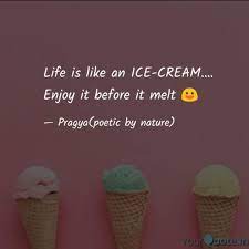 Life Is Like An Ice Cream Quotes Writings By Prajna Pani Yourquote