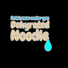 Proper hydration keeps your skin healthy and helps you lose weight. Drink Some Water You Dehydrated Noodle Sticker Sticker By Shadowstarart Quote Stickers Hydrate Quotes Water Quotes