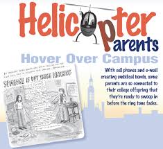 Helicopter parents hover over their kids and try to control the trajectory of their lives. Helicopter Parent Quotes Quotesgram