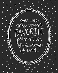 You are my favorite person and best friend all in one. You Are My Most Favorite Person In The History Of Ever Available In 5 Colors Shop Kensiekate Com Teksten Verliefd Citaten Liefdescitaten